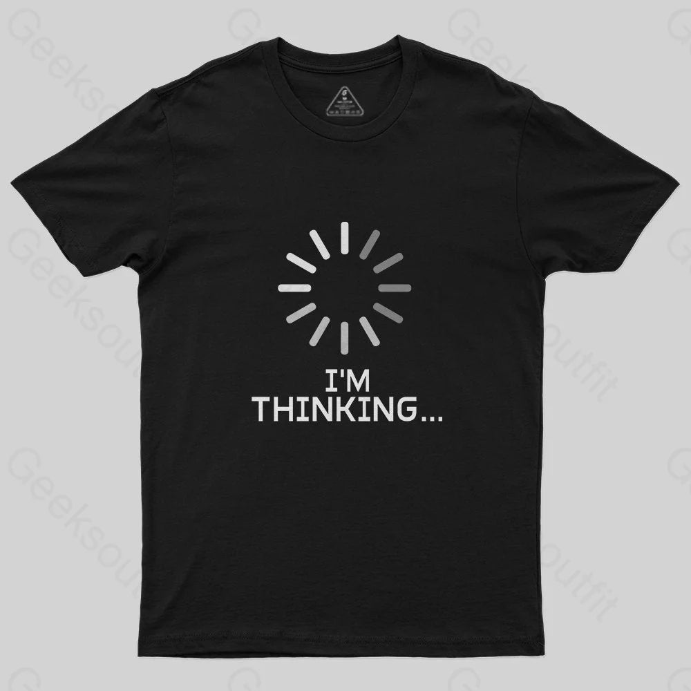 I'm Thinking Loading It Nerd T-Shirt