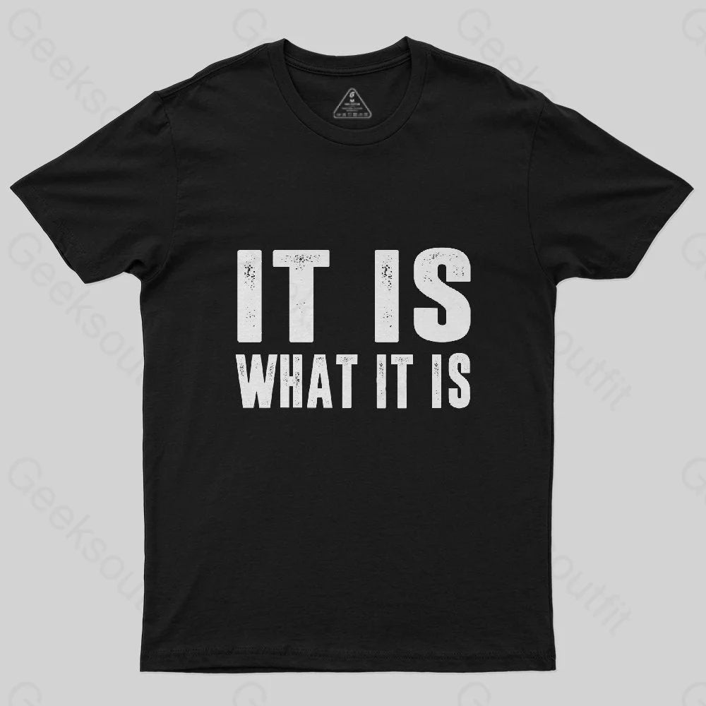 IT IS WHAT IT IS T-Shirt